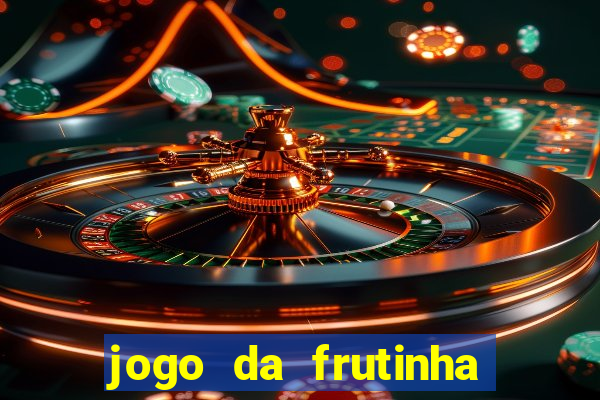 jogo da frutinha da dinheiro